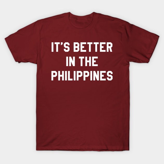 It's Better In The Philippines T-Shirt by BANWA